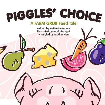 Piggles' Choice: Piggles learns to make good choices. by Braught, Mark