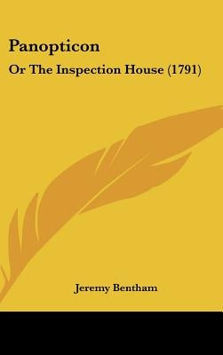 Panopticon: Or The Inspection House (1791) by Bentham, Jeremy