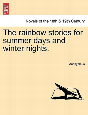 The Rainbow Stories for Summer Days and Winter Nights. by Anonymous