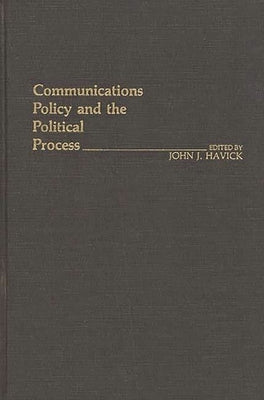 Communications Policy and the Political Process. by Havick, John J.