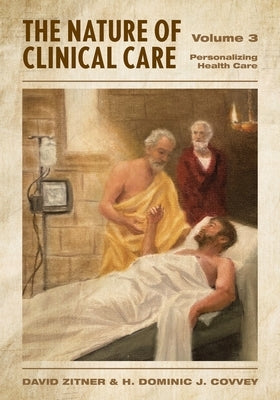 The Nature of Clinical Care - Volume 3: Personalizing Health Care by Zitner, David