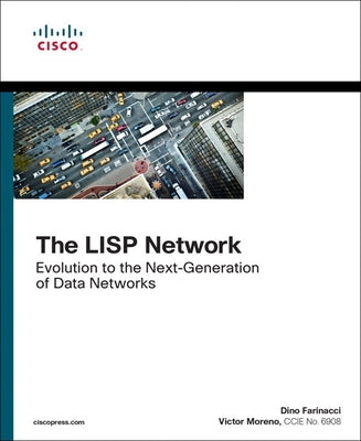 The LISP Network: Evolution to the Next-Generation of Data Networks by Farinacci, Dino