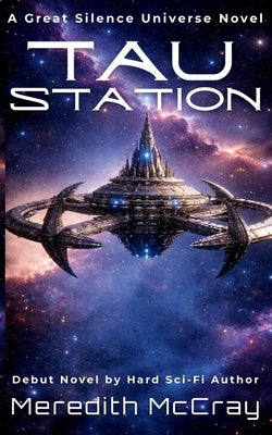 Tau Station: Signal Series Book 1, part of The Great Silence Universe by McCray, Meredith
