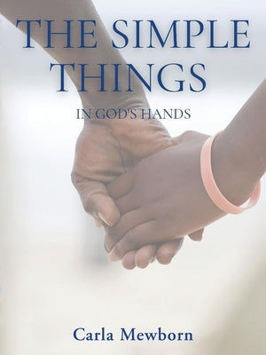 The Simple Things in God's Hands by Mewborn, Carla
