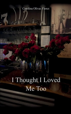 I thought I loved me too by Flores, Carolina Olivas