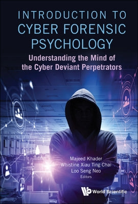 Introduction to Cyber Forensic Psychology: Understanding the Mind of the Cyber Deviant Perpetrators by Khader, Majeed