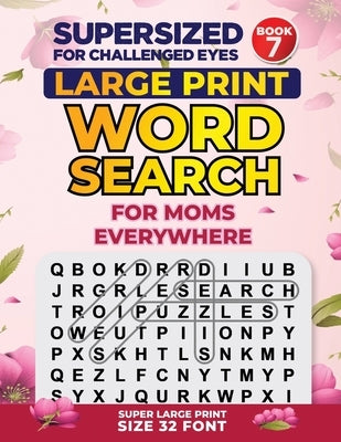 SUPERSIZED FOR CHALLENGED EYES, Book 7: Special Edition Large Print Word Search for Moms by Porter, Nina