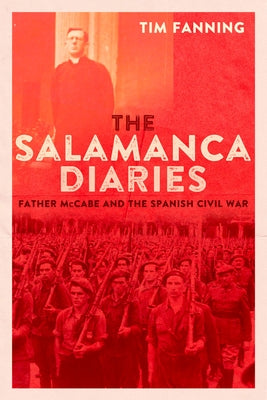 The Salamanca Diaries: Father McCabe and the Spanish Civil War by Fanning, Tim