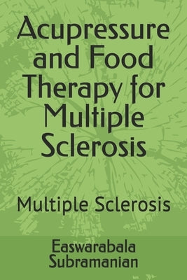 Acupressure and Food Therapy for Multiple Sclerosis: Multiple Sclerosis by Subramanian, Easwarabala