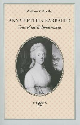 Anna Letitia Barbauld: Voice of the Enlightenment by McCarthy, William