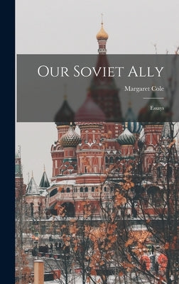 Our Soviet Ally; Essays by Cole, Margaret 1893-1980