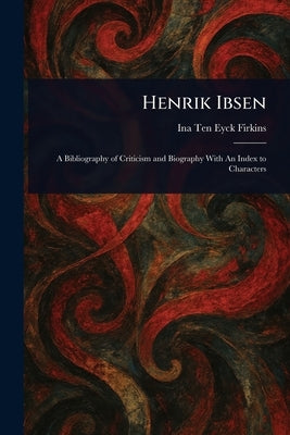 Henrik Ibsen by Firkins, Ina Ten Eyck