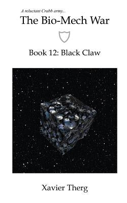 The Bio-Mech War, Book 12: Black Claw by Therg, Xavier