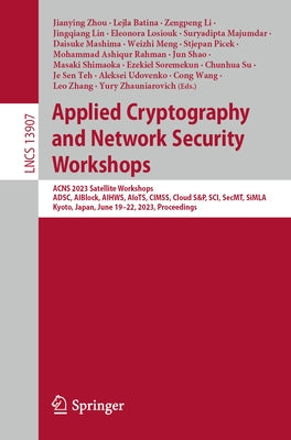 Applied Cryptography and Network Security Workshops: Acns 2023 Satellite Workshops, Adsc, Aiblock, Aihws, Aiots, Cimss, Cloud S&p, Sci, Secmt, Simla, by Zhou, Jianying