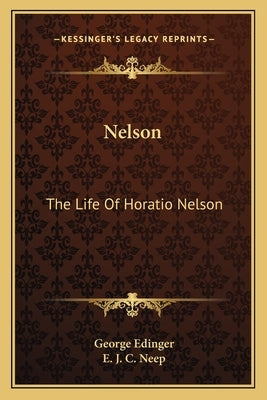 Nelson: The Life Of Horatio Nelson by Edinger, George