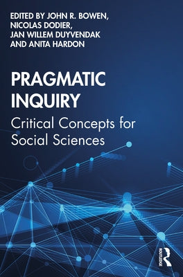 Pragmatic Inquiry: Critical Concepts for Social Sciences by Bowen, John R.