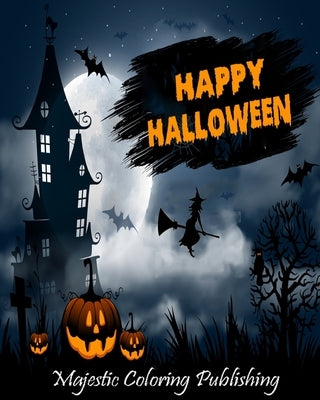 Happy Halloween: Halloween coloring book for adults with Terrifying Monsters, Evil Women, Dark Fantasy Creatures for relaxation by Publishing, Majestic Coloring