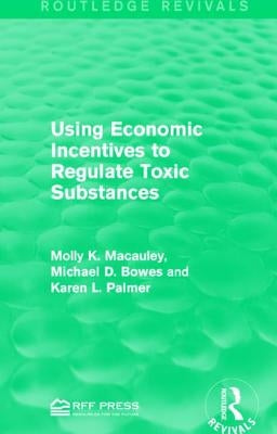 Using Economic Incentives to Regulate Toxic Substances by MacAuley, Molly K.