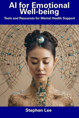 AI for Emotional Well-being: Tools and Resources for Mental Health Support by Lee, Stephen