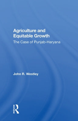 Agriculture and Equitable Growth: The Case of Punjab-Haryana by Westley, John R.