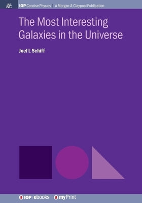 The Most Interesting Galaxies in the Universe by Schiff, Joel L.
