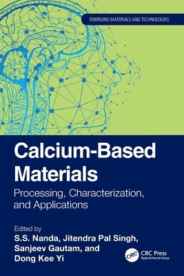 Calcium-Based Materials: Processing, Characterization, and Applications by Nanda, S. S.
