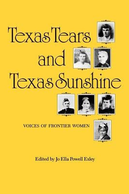 Texas Tears and Texas Sunshine: Voices of Frontier Womenvolume 17 by Exley, Jo Ella Powell