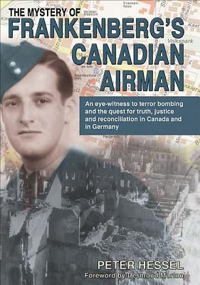 The Mystery of Frankenberg's Canadian Airman by Hessel, Peter