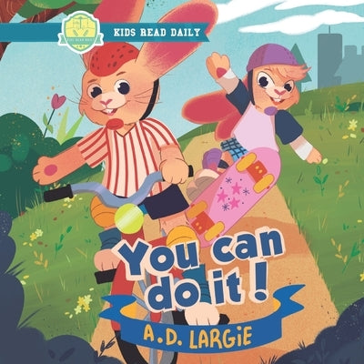 You Can Do It: A Benny & Jenny Bunny Adventure by Largie, A. D.