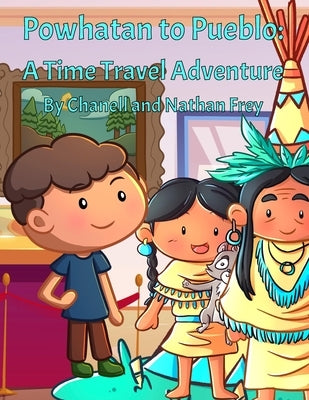 Powhatan to Pueblo: A Time Travel Adventure: A Play on Native American Tribes by Frey, Nathan