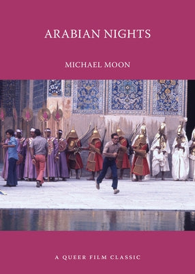 Arabian Nights: A Queer Film Classic by Moon, Michael