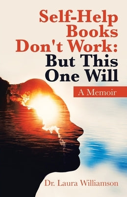 Self-Help Books Don't Work: but This One Will: A Memoir by Williamson, Laura