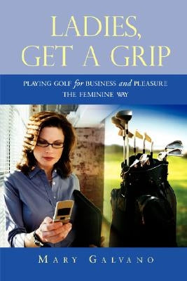 Ladies, Get a Grip by Galvano, Mary