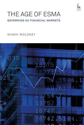The Age of Esma: Governing Eu Financial Markets by Moloney, Niamh
