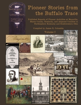 Pioneer Stories from the Buffalo Trace [Vol. I] by Columbia, James R.