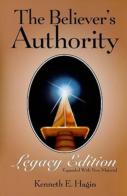 The Believer's Authority Legacy Edition by Hagin, Kenneth E.