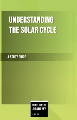 Understanding the Solar Cycle - A Study Guide by Academy Press, Continental