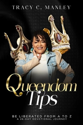Queendom Tips: Be Liberated From A to Z by Manley, Tracy