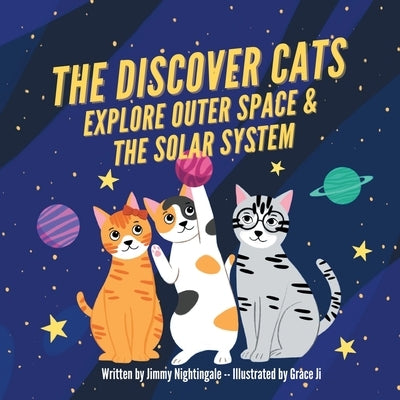 The Discover Cats Explore Outer Space & and Solar System: A Children's Book About Scientific Education by Dane, Charlotte