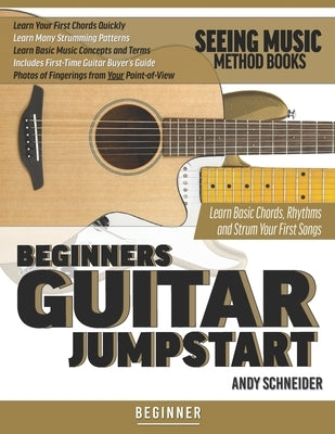 Beginners Guitar Jumpstart: Learn Basic Chords, Rhythms and Strum Your First Songs by Schneider, Andy