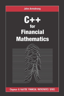C++ for Financial Mathematics by Armstrong, John