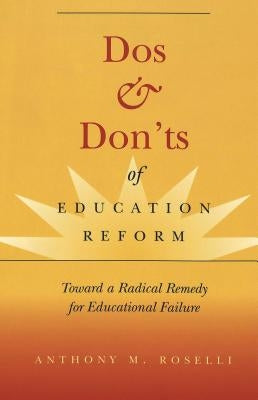 DOS & Don'ts of Education Reform: Toward a Radical Remedy for Educational Failure by Kincheloe, Joe L.