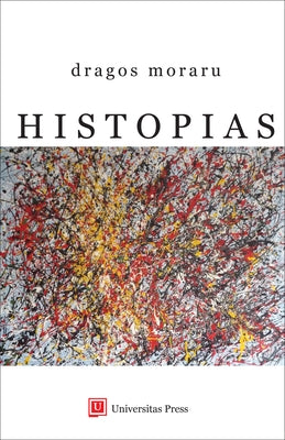 Histopias: From the Bible to Cloud Atlas by Moraru, Dragos