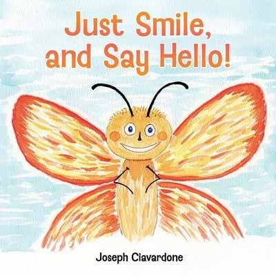 Just Smile, and Say Hello! by Ciavardone, Joseph