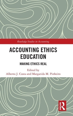 Accounting Ethics Education: Making Ethics Real by Costa, Alberto