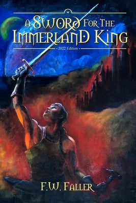 A Sword for the Immerland King: Book 1 of the Portals of Tessalindria Collection by Faller, F. W.