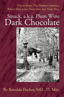 Smack, a.k.a. Plum Wine Dark Chocolate: A Love Story: The Shadow by Fischer, Renaldo