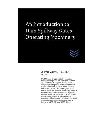 An Introduction to Dam Spillway Gates Operating Machinery by Guyer, J. Paul
