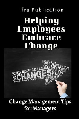 Helping Employees Embrace Change: Change Management Tips for Managers by Publication, Ifra