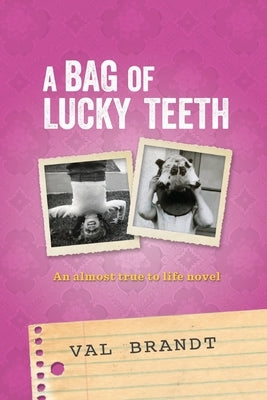 A Bag of Lucky Teeth: An almost true to life novel by Brandt, Val